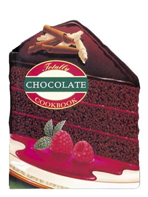 cover image of Totally Chocolate Cookbook